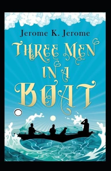 Three Men in a Boat Annotated - Jerome K Jerome - Bücher - Independently Published - 9798506376231 - 18. Mai 2021