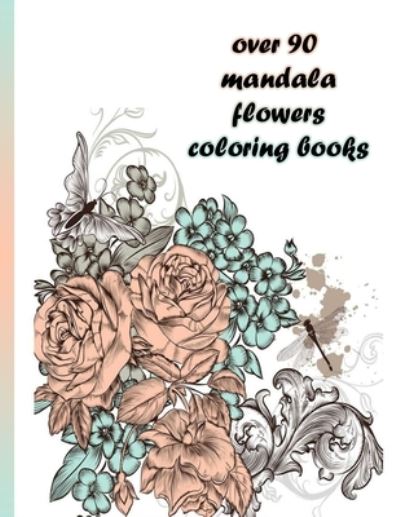 Cover for Sketch Books · Over 90 Mandala Flowers Coloring Books (Paperback Book) (2021)