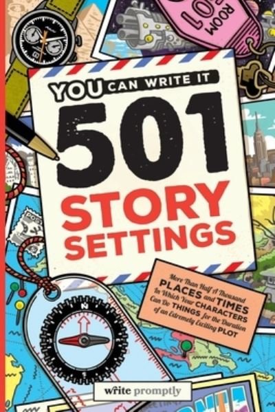 501 Story Settings: More Than Half a Thousand Places and Times in Which Your Characters Can Do Things for the Duration of an Extremely Exciting Plot - You Can Write It - Bøger - Independently Published - 9798553918231 - 18. november 2020