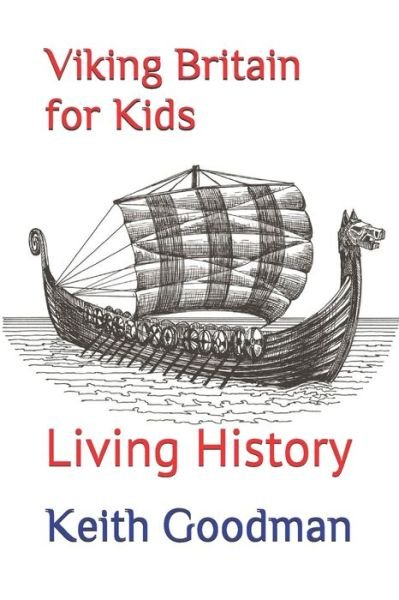 Viking Britain for Kids: Living History - Living History - Keith Goodman - Kirjat - Independently Published - 9798560497231 - lauantai 7. marraskuuta 2020