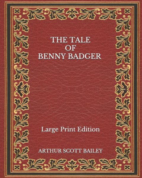 Cover for Arthur Scott Bailey · The Tale of Benny Badger - Large Print Edition (Taschenbuch) (2020)