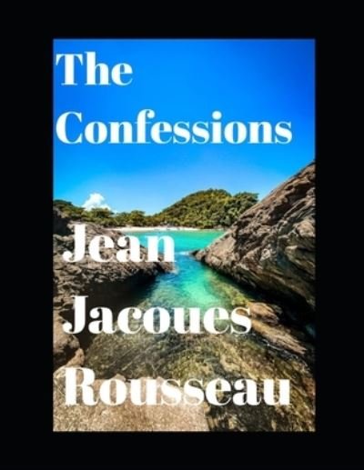 The Confessions (annotated) - Jean-Jacques Rousseau - Książki - INDEPENDENTLY PUBLISHED - 9798571460231 - 25 listopada 2020