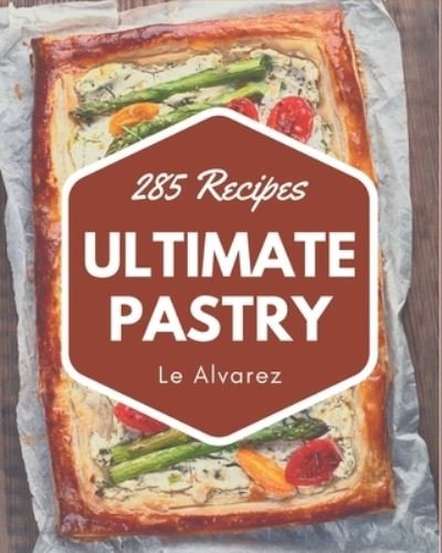 Cover for Le Alvarez · 285 Ultimate Pastry Recipes (Paperback Book) (2020)