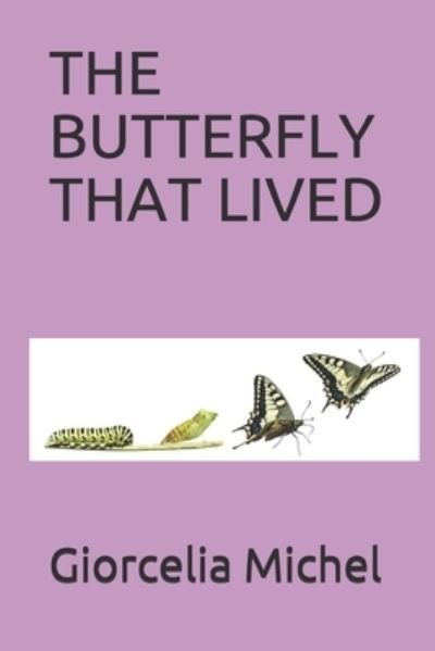 The Butterfly That Lived - Giorcelia Michel - Bücher - Independently Published - 9798588767231 - 31. Dezember 2020