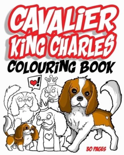 Cavalier King Charles Colouring Book: 30 pages of cute colouring fun - Hoakser - Boeken - Independently Published - 9798638091231 - 17 april 2020