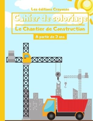 Cover for Les Éditions Crayonas · Cahier de coloriage - Le Chantier de Construction (Paperback Book) (2020)
