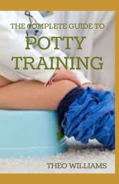 Cover for Theo Williams · The Complete Guide to Potty Training (Taschenbuch) (2020)