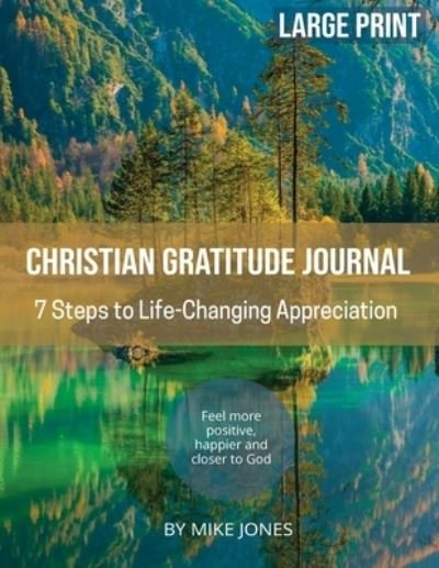 Cover for Mike Jones · Large Print Christian Gratitude Journal. 7 Steps to Life Changing Appreciation: Feel more positive, happier and closer to God (Paperback Bog) [Large type / large print edition] (2021)