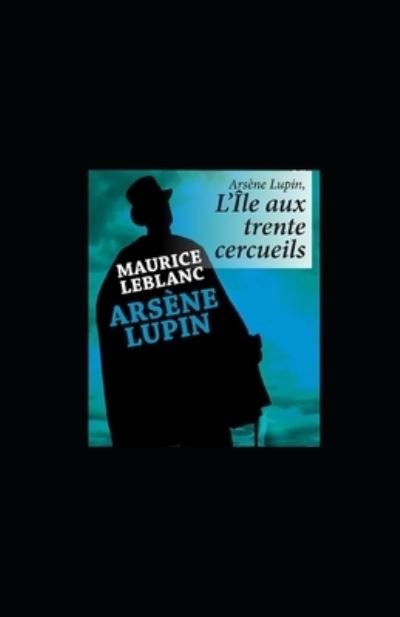 Cover for Maurice LeBlanc · L'Ile aux trente cercueils illustree (Pocketbok) (2021)