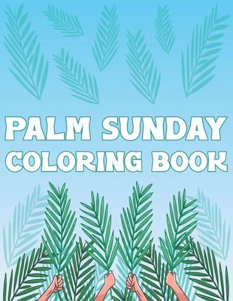 Cover for Coloring Place · Palm Sunday Coloring Book: Palm Fronds Leaves Activity Book For Kids And Adult (Paperback Book) (2021)