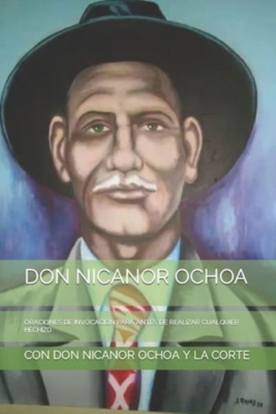 Cover for Con Don Nicanor Ochoa Y La Corte · Don Nicanor Ochoa: Oraciones de Invocacion Para Antes de Realizar Cualquier Hechizo (Pocketbok) (2021)