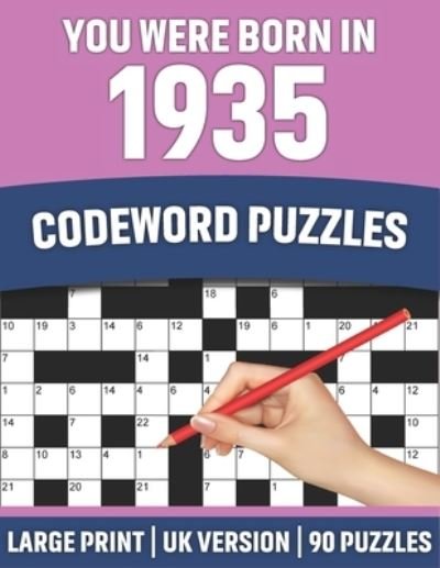 Cover for McJordanpuzzles Publication · You Were Born In 1935: Codeword Puzzles: UK Version Large Print Quick Daily Codeword / Codebreaker Puzzle Book With Solution For Brain Games Lover Who Were Born In 1935 - 90 Puzzles ( UK Spelling) (Pocketbok) [Large type / large print edition] (2021)
