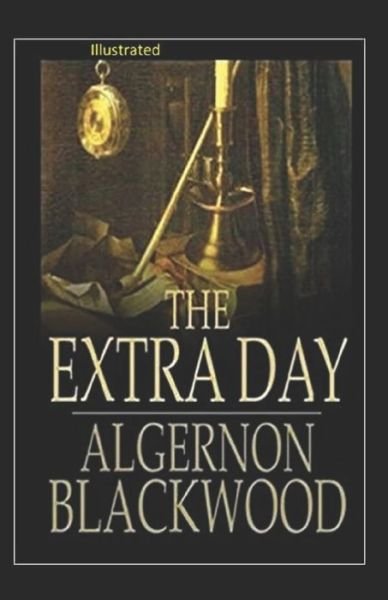 Cover for Algernon Blackwood · The Extra Day Illustrated (Paperback Book) (2021)