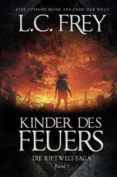 Cover for L C Frey · Kinder des Feuers: Ein episches Endzeit-Abenteuer - Die Riftwelt-Saga (Paperback Bog) (2021)