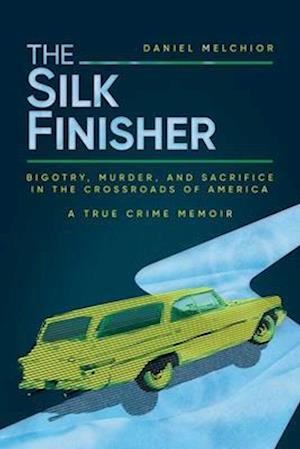 Cover for Daniel Melchior · The Silk Finisher: Bigotry, Murder, and Sacrifice in the Crossroads of America (Paperback Book) (2024)