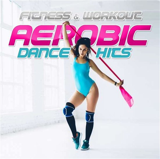 Cover for Fitness &amp; Workout Mix · Aerobic Dance Hits; Fitness Workout Mix (CD) (2018)