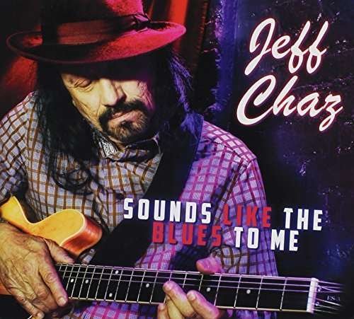 Sounds Like The Blues To Me - Jeff Chaz - Musik - JCP RECORDS - 0097037106232 - 26 februari 2016
