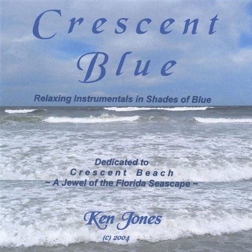 Crescent Blue - Ken Jones - Music - Ken Jones - 0634479039232 - August 31, 2004