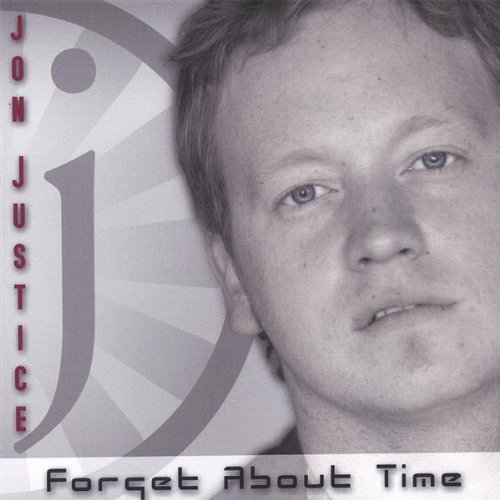 Forget About Time - Jon Justice - Música - CD Baby - 0634479240232 - 14 de enero de 2006