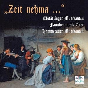 Hammerauer Musikanten / Elstatzinger Musikanten / Auer · Zeit Nehma... (CD) (2010)