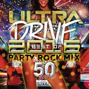 Cover for DJ Kaz · Ultra Drive Best of 2016 Party Rock Mix 50tunes Mixed by DJ Kaz (CD) [Japan Import edition] (2016)