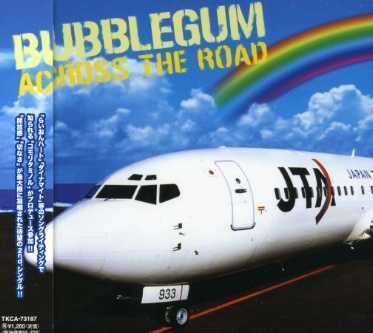 Cover for Bubblegum · Across the Road (CD) [Japan Import edition] (2007)