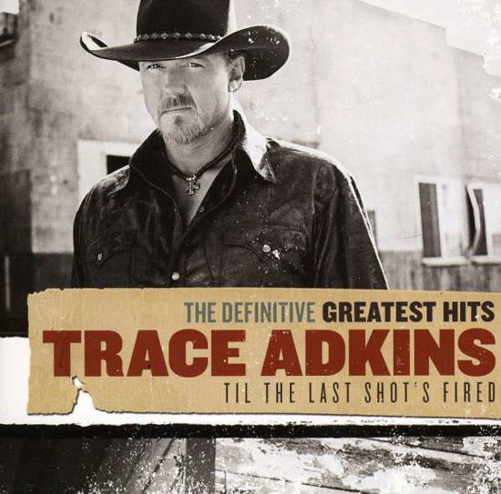 Til the Last Shot's Fired - Trace Adkins - Musik - LOCAL - 5060001274232 - 15. marts 2013