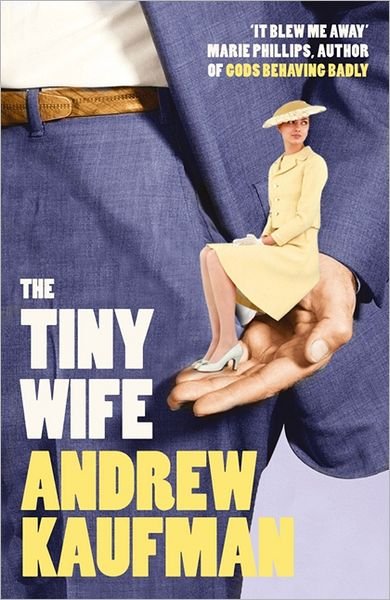 Cover for Andrew Kaufman · The Tiny Wife (Paperback Bog) [1. udgave] (2013)