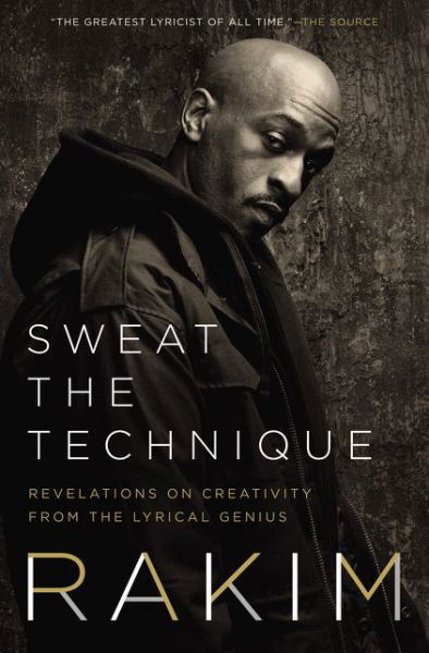 Cover for Rakim · Sweat the Technique: Revelations on Creativity from the Lyrical Genius (Hardcover Book) (2019)