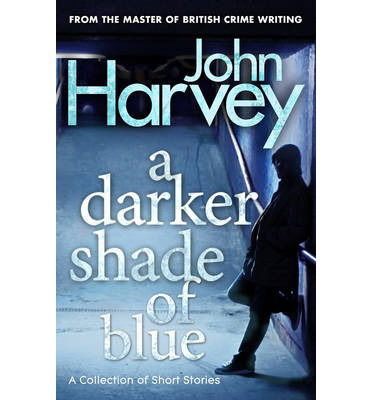 A Darker Shade of Blue - John Harvey - Książki - Cornerstone - 9780099548232 - 3 czerwca 2010