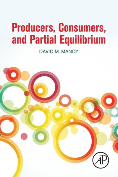 Cover for Mandy, David (University of Missouri, Columbia, MO, USA) · Producers, Consumers, and Partial Equilibrium (Taschenbuch) (2016)