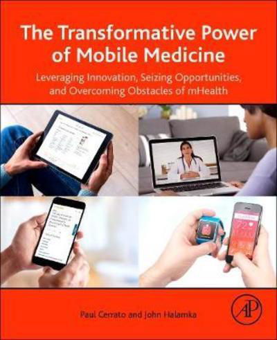 Cover for Cerrato, Paul (Clinician, Researcher, Author, Editor, and College Lecturer) · The Transformative Power of Mobile Medicine: Leveraging Innovation, Seizing Opportunities and Overcoming Obstacles of mHealth (Paperback Book) (2019)