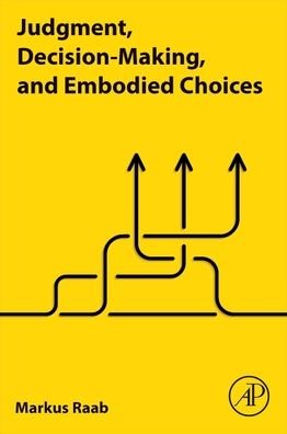 Cover for Raab, Markus (Institute of Psychology, German Sport University Cologne, Cologne, Germany) · Judgment, Decision-Making, and Embodied Choices (Pocketbok) (2020)