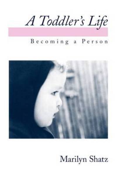 Cover for Shatz, Marilyn J. (Professor of Psychology, Professor of Psychology, University of Michigan) · A Toddler's Life: Becoming a Person (Paperback Book) (1995)