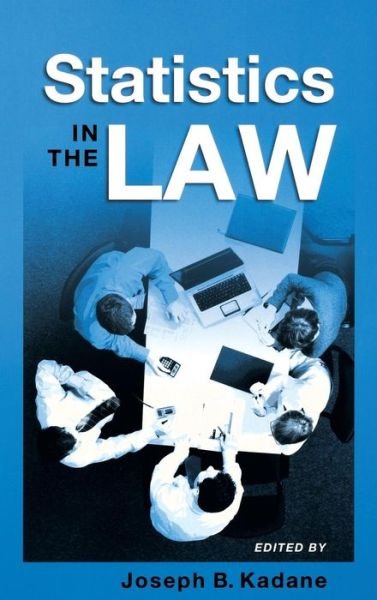 Cover for Kadane, Joseph B. (Professor, Department of Statistics, Professor, Department of Statistics, Carnegie Mellon University, USA) · Statistics in the Law: A Practitioner's Guide, Cases, and Materials (Hardcover Book) (2008)