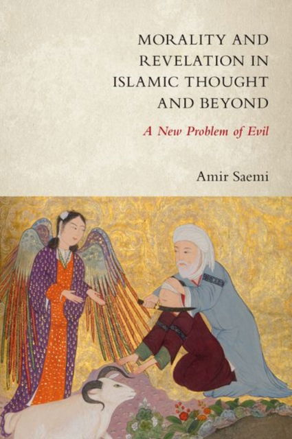 Cover for Saemi, Amir (Associate Professor of Philosophy, Associate Professor of Philosophy, Institute for Research in Fundamental Sciences (IPM)) · Morality and Revelation in Islamic Thought and Beyond: A New Problem of Evil (Hardcover Book) (2024)