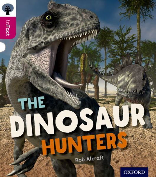 Cover for Rob Alcraft · Oxford Reading Tree inFact: Level 10: The Dinosaur Hunters - Oxford Reading Tree inFact (Paperback Book) (2014)