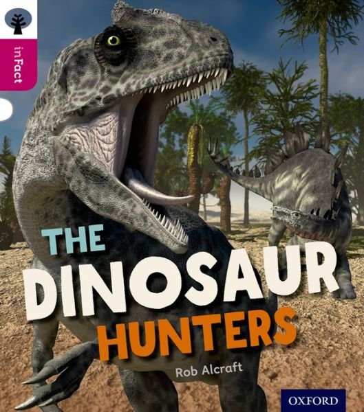 Cover for Rob Alcraft · Oxford Reading Tree inFact: Level 10: The Dinosaur Hunters - Oxford Reading Tree inFact (Paperback Bog) (2014)