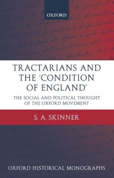 Cover for Skinner, S. A. (Fellow of Balliol College and Lecturer in History, University of Oxford) · Tractarians and the 'Condition of England': The Social and Political Thought of the Oxford Movement - Oxford Historical Monographs (Hardcover bog) (2004)