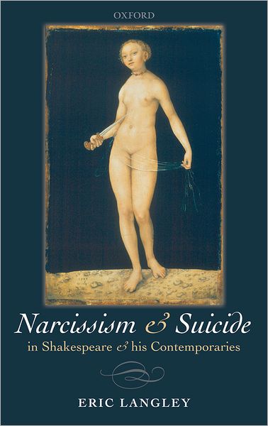 Cover for Langley, Eric (Lecturer in English, University College, London University) · Narcissism and Suicide in Shakespeare and his Contemporaries (Hardcover Book) (2009)