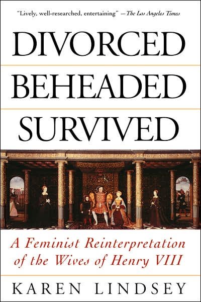 Cover for Karen Lindsey · Divorced, Beheaded, Survived: A Feminist Reinterpretation Of The Wives Of Henry Viii (Paperback Book) (1996)