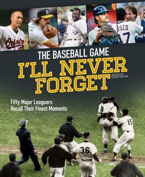 Cover for Steve Milton · Baseball Game I'll Never Forget: Fifty Major Leaguers Recall Their Finest Moments (Paperback Book) (2018)