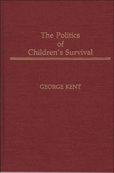 Cover for George Kent · The Politics of Children's Survival (Hardcover Book) (1990)