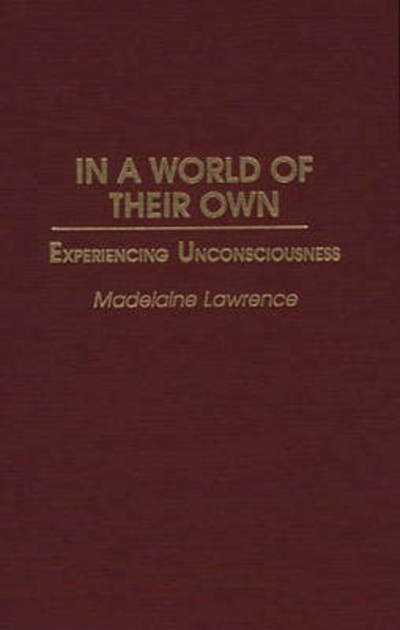 Cover for Madelaine Lawrence · In a World of Their Own: Experiencing Unconsciousness (Hardcover Book) (1997)