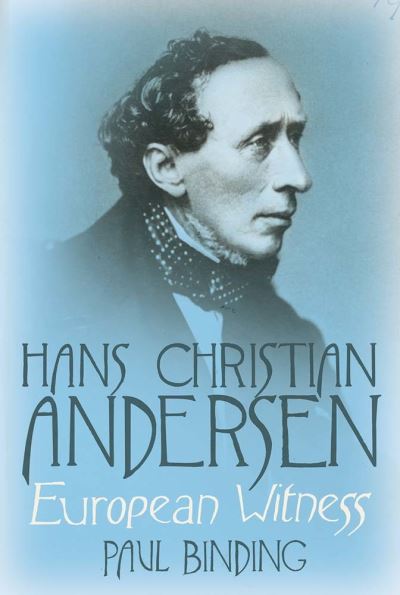 Cover for Paul Binding · Hans Christian Andersen - Europeand Witness (Hardcover Book) (2014)