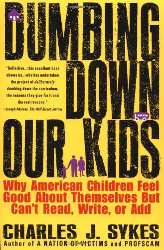 Cover for Charles J. Sykes · Dumbing Down Our Kids: Why American Children Feel Good About Themselves but Can't Read, Write, or Add (Paperback Bog) [2nd edition] (1996)