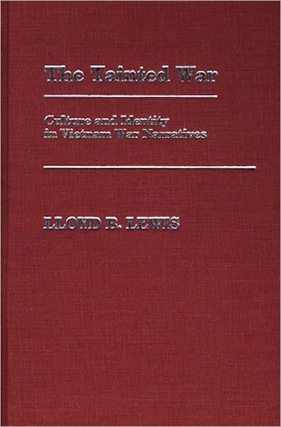 Cover for Lloyd Lewis · The Tainted War: Culture and Identity in Vietnam War Narratives - Contributions in Military Studies (Hardcover Book) (1985)