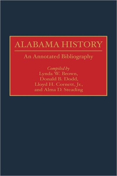 Cover for Lynda W. Brown · Alabama History: An Annotated Bibliography - Bibliographies of the States of the United States (Hardcover Book) [Annotated edition] (1998)