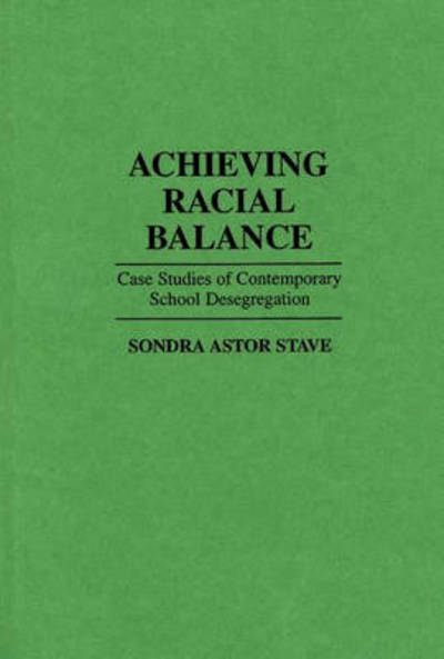 Cover for Sondra A. Stave · Achieving Racial Balance: Case Studies of Contemporary School Desegregation (Innbunden bok) (1995)