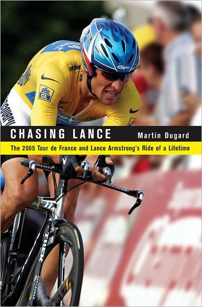 Cover for Martin Dugard · Chasing Lance: the 2005 Tour De France and Lance Armstrong's Ride of a Lifetime (With 20 Photos Included) (Inbunden Bok) [First edition] (2005)